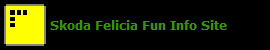   Skoda Felicia Fun Info Site